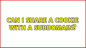 Can I share a cookie with a subdomain?