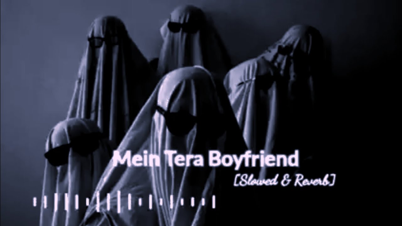 Main Tera Boyfriend [ Slowed + Reverb ]