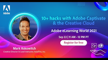 10+ hacks with Captivate and Creative Cloud | Adobe eLearning World 2021