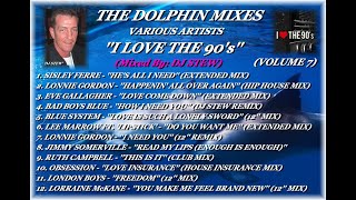 THE DOLPHIN MIXES - VARIOUS ARTISTS - ''I LOVE THE 90's'' (VOLUME 7)