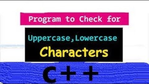 C++ Program to check whether a character is uppercase or lower case