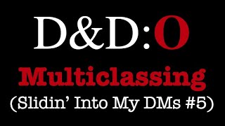 D&D:O - Slidin' Into My DMs #5: Multiclassing