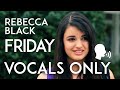 Rebecca Black Friday Vocal Only