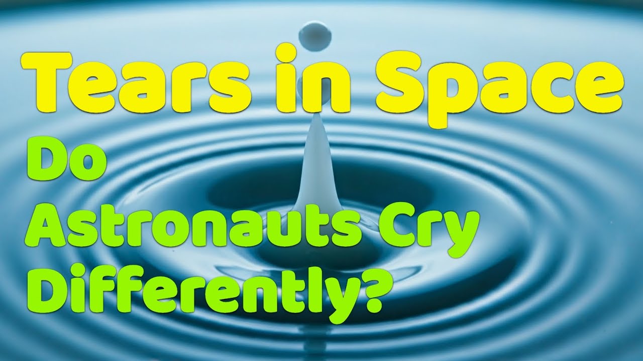 Tears in Space: Do Astronauts Cry Differently?