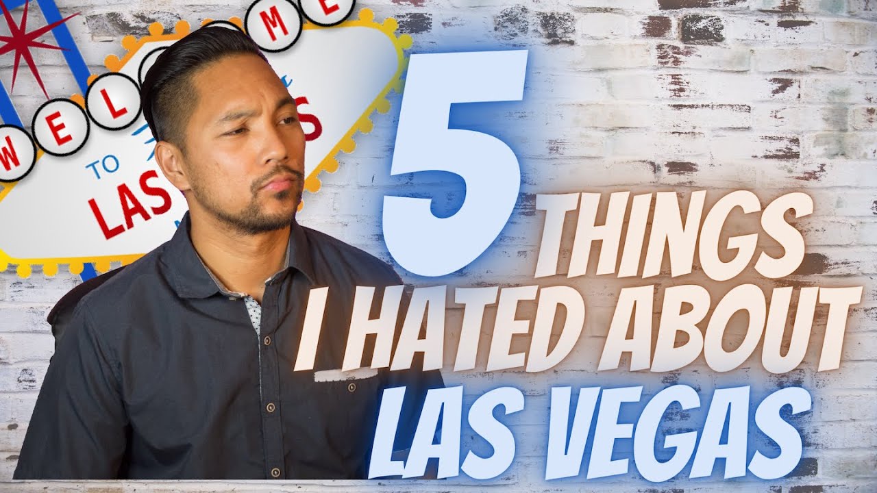 5 Things I hated about Las Vegas Living in Las Vegas Moving to Las