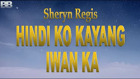 Sheryn Regis  Hindi Ko Kayang Iwan Ka Lyrics