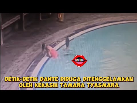 CCTV DANTE DIDUGA DITENGGELAMKAN OLEH KEKASIH TAMARA TYASMARA