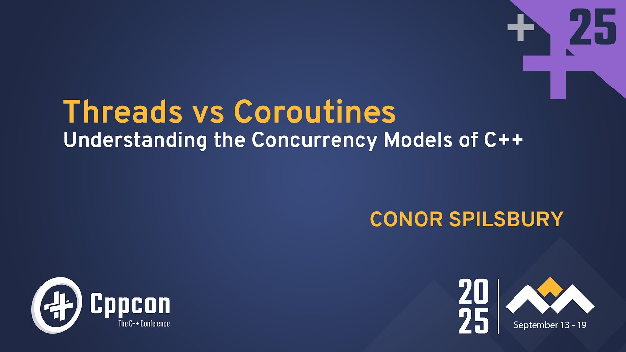 Threads vs Coroutines — Why C++ Has Two Concurrency Models - Conor Spilsbury - CppCon 2025