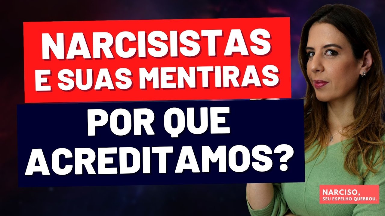 NARCISISTAS E SUAS MENTIRAS: POR QUE ACREDITAMOS?