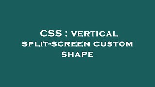 CSS : vertical split-screen custom shape