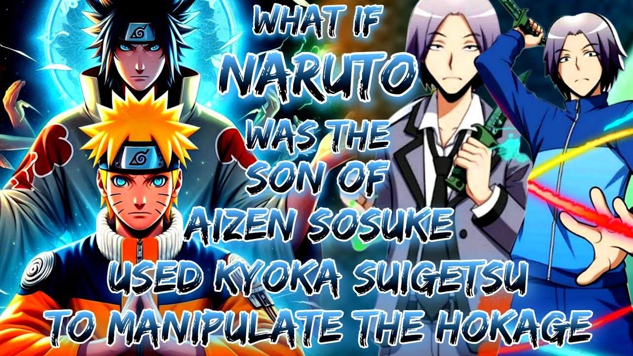 What If Naruto Was The Son Of Aizen Sosuke And Used Kyoka Suigetsu To Manipulate The Hokage