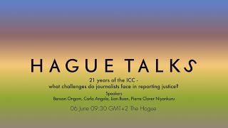 21 years of the ICC -what challenges do journalists face in reporting justice? HagueTalks Livestream Challenges In Assessing For Icc
