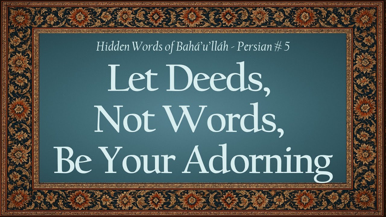 "Let Deeds, Not Words, Be Your Adorning" (Hidden Words of Bahá'u'lláh - Persian #5)