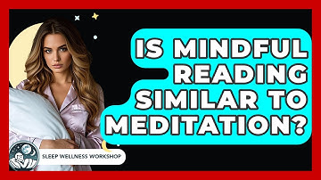 Is Mindful Reading Similar To Meditation? - Sleep Wellness Workshop