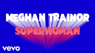 Смотреть клип Meghan Trainor - Superwoman (Official Lyric Video)