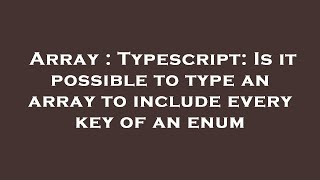 Array : Typescript: Is it possible to type an array to include every key of an enum Array : Typescript: Is it possible to type an array to include every key of an enum