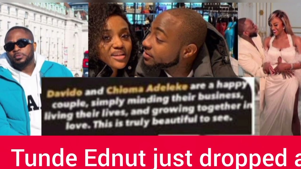 Tunde Ednut just dropped abombshell about Davido's marriage with chioma that they're perfect couple 