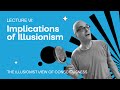 Lecture 6: Implications of Illusionism