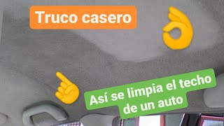 Como limpiar el TECHO DE AUTO - Metodo casero EFECTIVO como limpiar techo  de carro 