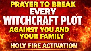 31 March 2026 | Prayer to Break Every Witchcraft Plot Against You & Your Family | Holy Fire Active