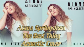 Alana Springsteen : The Best Thing  { Alana Springsteen acoustic cover } by: Brandon Gibb