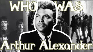 Who Was Arthur Alexander?