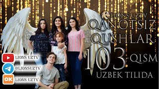 QANOTSIZ QUSHLAR 103 QISM TURK SERIALI UZBEK TILIDA | КАНОТСИЗ КУШЛАР 103 КИСМ УЗБЕК ТИЛИДА
