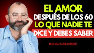 El Peligro de Enamorarte Después de los 60: Lo Que Nadie Te Dice Hoy | Rafael Santandreu