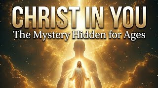 The Mystery Hidden for Ages: Christ in You (Union With Christ Explained)