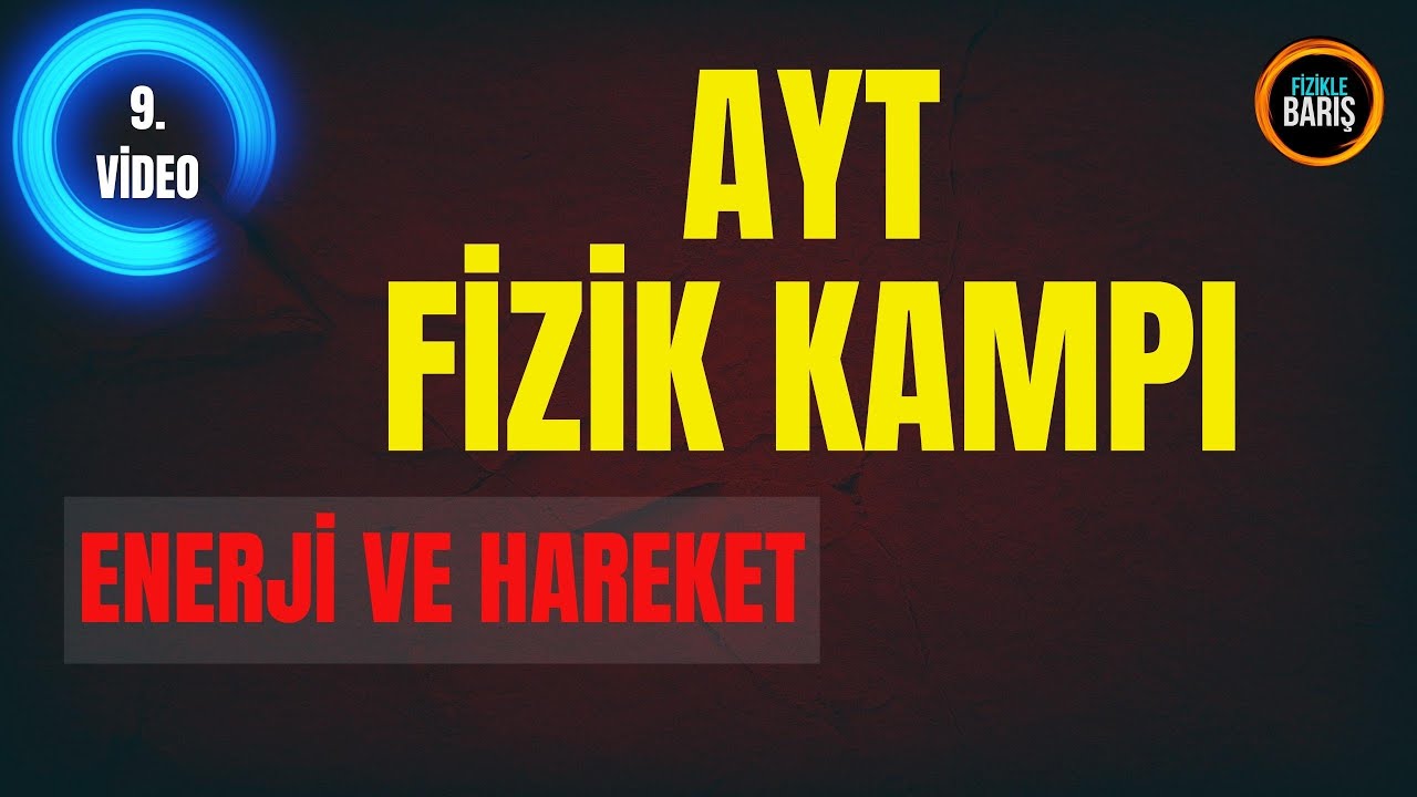 2022 AYT FİZİK KAMPI 9.DERS ENERJİ VE HAREKET| FİZİKLE BARIŞ AYT FİZİK KAMPI