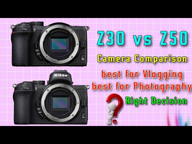 Nikon Z30 vs Z50 - The 5 Main Differences - Mirrorless Comparison