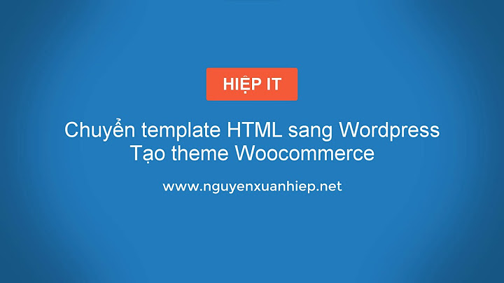 Hướng dẫn chuyển từ html sang wordpress năm 2024