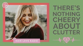 There Is Nothing Cheery About Clutter | Episode 20 | Hair Love Radio