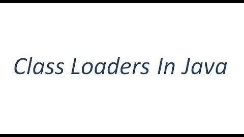 Class Loaders in java