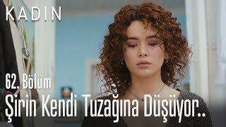 Şirin Kendi Tuzağına Düşüyor - Kadın 62 Bölüm