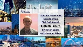 citiesabc Interviews Sean Kiernan CEO DAG Global - Fintech Future by Hilton Supra & Hirander Misra