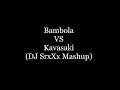 Bambola Vs Kavasaki Dj SrxXx Mashup 