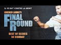 FINAL ROUND - Best of scènes de combat - VF