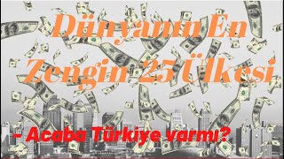2020  Mart Dünyanın En Zengin 25 Ülkesi (Ekonomisi) | Türkiye Var mı? | 2020 Mart