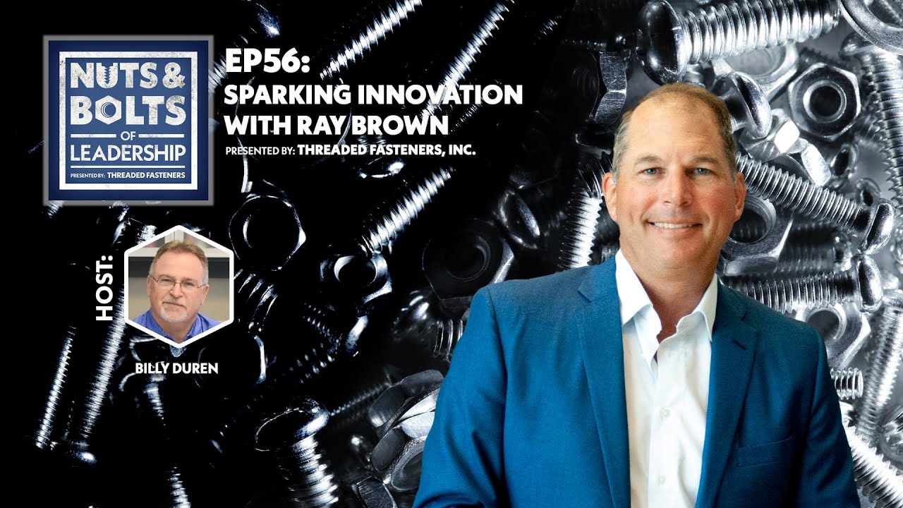 Sparking Innovation with Ray Brown: Nuts and Bolts of Leadership EP56