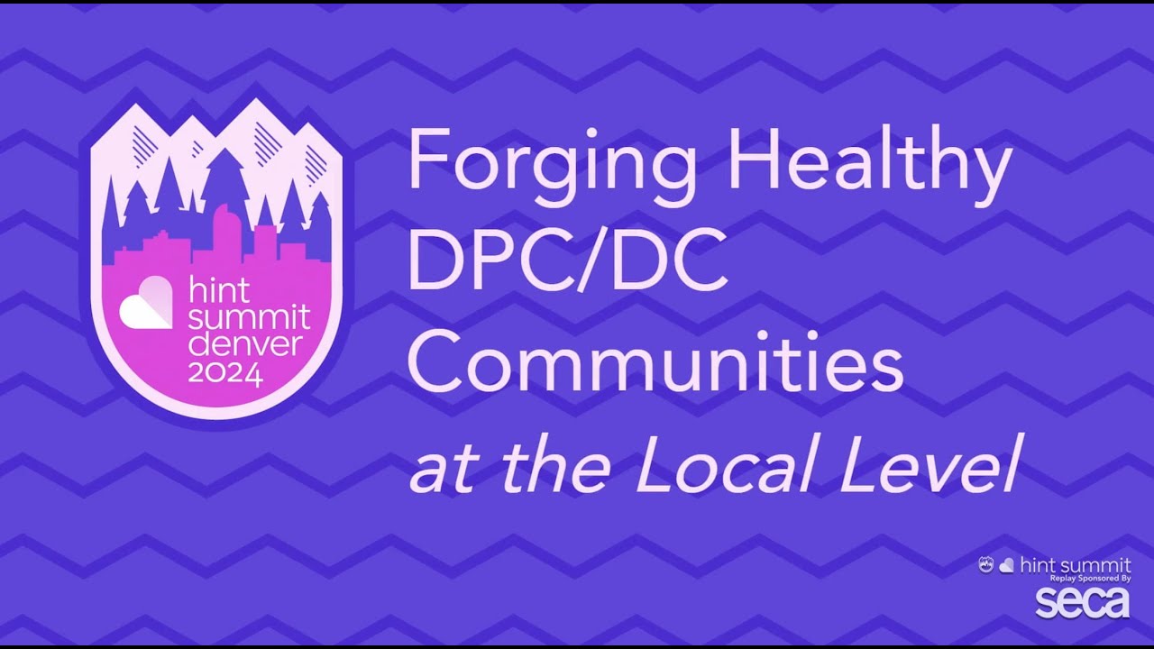 Forging Healthy DPC/Direct Care Communities at the Local Level | Lauren Tancredi | Hint Summit 2024