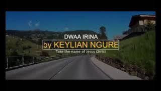 DWAA IRINA by Bro Kilian Ngure (official lyrical video)