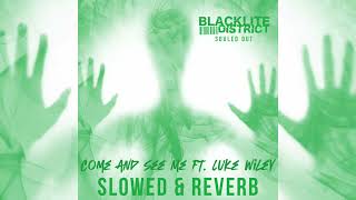 Blacklite District - Come and See Me (ft. Luke Wiley) (Slowed + Reverb)