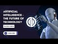 Artificial Intelligence | The Future of Technology | AI History