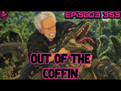 Out of the Coffin episode 353 Join Bob and CykE in some Early...TOO EARLY fun