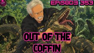 Out of the Coffin episode 353 Join Bob and CykE in some Early...TOO EARLY fun