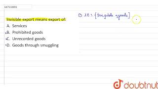 Invisible export means export of:  | CLASS 14 | FOREIGN TRADE  | GENERAL KNOWLEDGE | Doubtnut