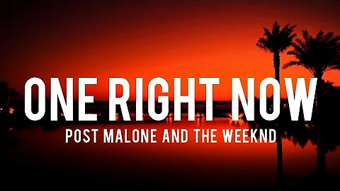 Post Malone and The Weeknd - One Right Now (Lyrics)