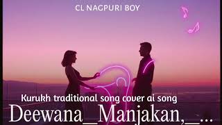 Deewana Manjkan Kurukh Traditional Ai Cover Song