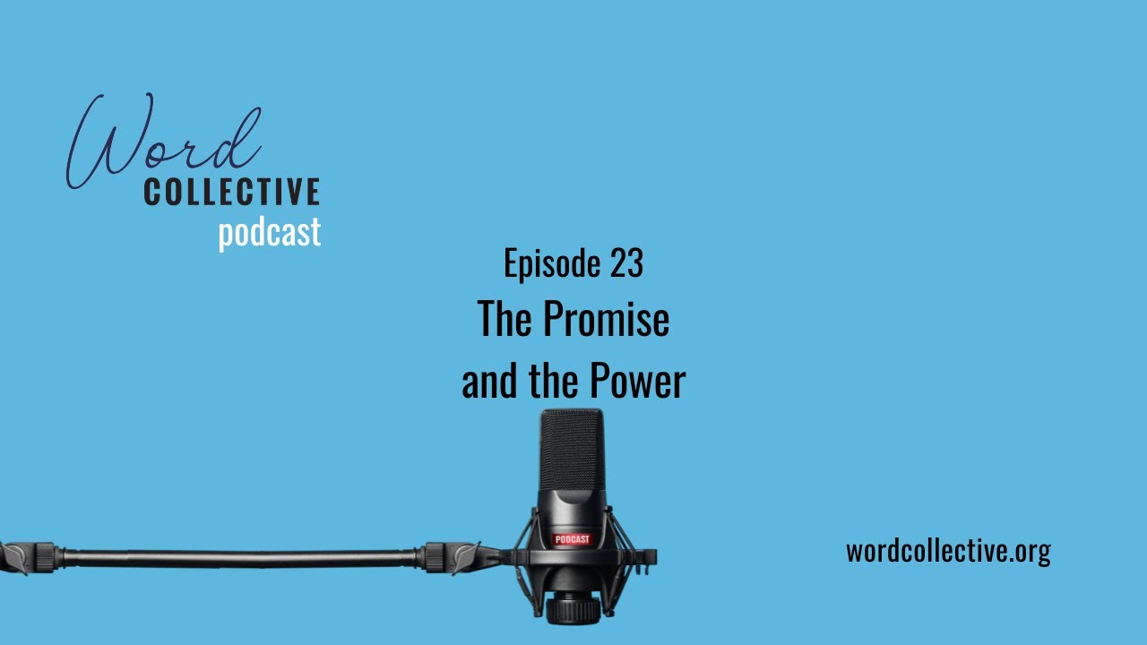 The Promise and the Power | Episode 23 | Word Collective Podcast